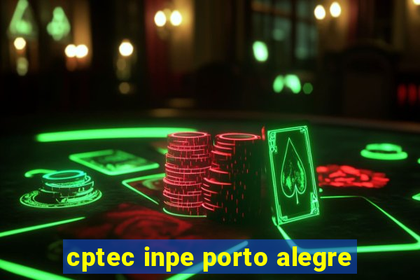 cptec inpe porto alegre